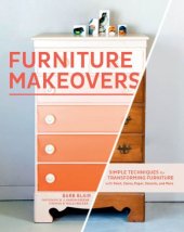 book Furniture Makeovers  Simple Techniques for Transforming Furniture with Paint, Stains, Paper, Stencils, and More