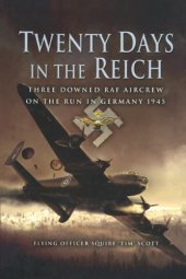 book Twenty Days in the Reich: Three Downed RAF Aircrew on the Run in Germany 1945