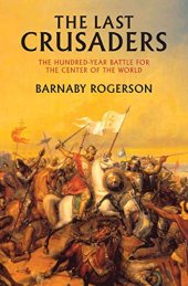 book The Last Crusaders: East, West, and the Battle for the Center of the World