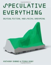 book Speculative Everything: Design, Fiction, and Social Dreaming