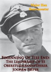 book Beginning Of The End: The Leadership Of SS Obersturmbannführer Jochen Peiper