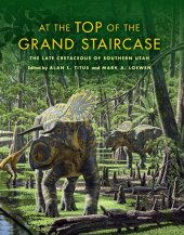 book At the Top of the Grand Staircase : The Late Cretaceous of Southern Utah