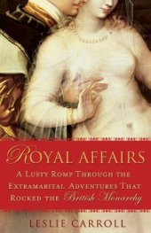 book Royal Affairs: A Lusty Romp Through the Extramarital Adventures That Rocked the British Monarch y