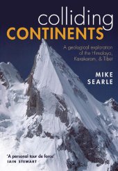 book Colliding Continents : A geological exploration of the Himalaya, Karakoram, and Tibet