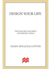 book Design Your Life  The Pleasures and Perils of Everyday Things