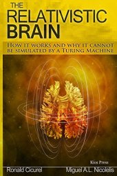 book The Relativistic Brain: How it works and why it cannot be simulated by a Turing machine