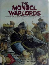 book The Mongol Warlords: Genghis Khan, Kublai Khan, Hulegu, Tamerlane