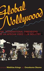 book Global Nollywood: The Transnational Dimensions of an African Video Film Industry