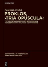 book Proklos, "Tria opuscula" Textkritisch kommentierte Retroversion der Übersetzung Wilhelms von Moerbeke