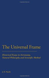 book The Universal Frame: Historical Essays in Astronomy, Natural Philosophy and Scientific Method