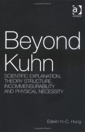 book Beyond Kuhn: Scientific Explanation, Theory Structure, Incommensurability And Physical Necessity