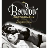 book Boudoir Photography  The Complete Guide to Shooting Intimate Portraits