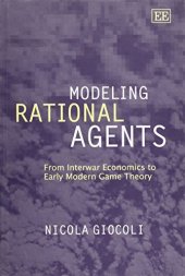 book Modeling Rational Agents: From Interwar Economics to Early Modern Game Theory