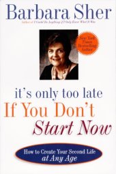 book It's Only Too Late If You Don't Start Now: HOW TO CREATE YOUR SECOND LIFE AT ANY AGE