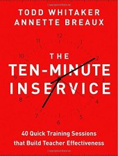 book The Ten-Minute Inservice: 40 Quick Training Sessions that Build Teacher Effectiveness