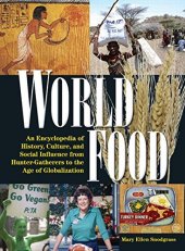 book World Food: An Encyclopedia of History, Culture, and Social Influence from Hunter-Gatherers to the Age of Globalization