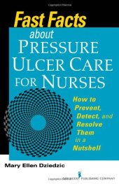 book Fast Facts About Pressure Ulcer Care for Nurses: How to Prevent, Detect, and Resolve Them in a Nutshell