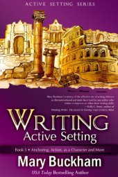 book Writing Active Setting Book 3: Anchoring, Action, as a Character and More