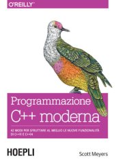 book Programmazione C++ moderna: 42 modi per sfruttare al meglio le nuove funzionalità di C++11 e C++14