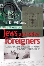 book Jews and Other Foreigners: Manchester and the victims of European Fascism, 1933-40