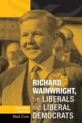 book Richard Wainwright, the Liberals and Liberal Democrats: Unfinished Business