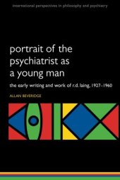 book Portrait of the Psychiatrist as a Young Man: The Early Writing and Work of R.D. Laing, 1927-1960