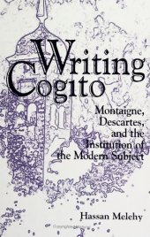 book Writing Cogito: Montaigne, Descartes, and the Institution of the Modern Subject