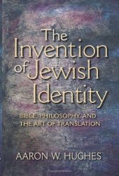 book The Invention of Jewish Identity: Bible, Philosophy, and the Art of Translation