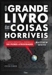 book O Grande Livro das Coisas Horríveis - a Crônica Definitiva da História das 100 Piores Atrocidades