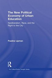 book The New Political Economy of Urban Education: Neoliberalism, Race, and the Right to the City