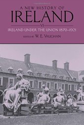 book A New History of Ireland: Volume VI: Ireland Under the Union, II: 1870-1921