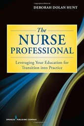 book The Nurse Professional: Leveraging Your Education for Transition Into Practice