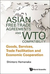 book Asian Free Trade Agreements and WTO Compatibility: Goods, Services, Trade Facilitation and Economic Cooperation