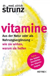 book Vitamine Aus der Natur oder als Nahrungsergänzung - wie sie wirken, warum sie helfen Extra Die fatalen Denkfehler der Vitamin-Gegner