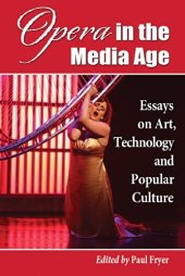 book Opera in the Media Age: Essays on Art, Technology and Popular Culture