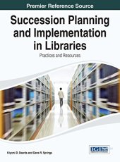 book Succession Planning and Implementation in Libraries: Practices and Resources