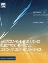 book Micromachining Using Electrochemical Discharge Phenomenon, Second Edition: Fundamentals and Application of Spark Assisted Chemical Engraving