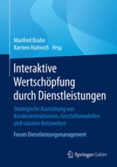 book Interaktive Wertschöpfung durch Dienstleistungen: Strategische Ausrichtung von Kundeninteraktionen, Geschäftsmodellen und sozialen Netzwerken. Forum Dienstleistungsmanagement