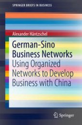 book German-Sino Business Networks: Using Organized Networks to Develop Business with China