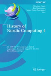 book History of Nordic Computing 4: 4th IFIP WG 9.7 Conference, HiNC 4, Copenhagen, Denmark, August 13-15, 2014, Revised Selected Papers