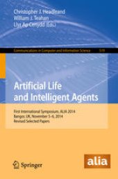 book Artificial Life and Intelligent Agents: First International Symposium, ALIA 2014, Bangor, UK, November 5-6, 2014. Revised Selected Papers