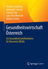 book Gesundheitswirtschaft Österreich: Ein Gesundheitssatellitenkonto für Österreich (ÖGSK)