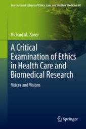 book A Critical Examination of Ethics in Health Care and Biomedical Research: Voices and Visions