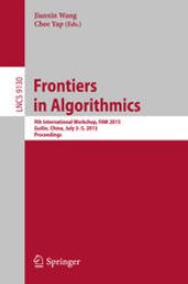 book Frontiers in Algorithmics: 9th International Workshop, FAW 2015, Guilin, China, July 3-5, 2015, Proceedings