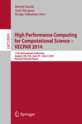 book High Performance Computing for Computational Science -- VECPAR 2014: 11th International Conference, Eugene, OR, USA, June 30 -- July 3, 2014, Revised Selected Papers