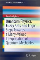 book Quantum Physics, Fuzzy Sets and Logic: Steps Towards a Many-Valued Interpretation of Quantum Mechanics