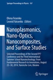 book Nanoplasmonics, Nano-Optics, Nanocomposites, and Surface Studies: Selected Proceedings of the Second FP7 Conference and the Third International Summer School Nanotechnology: From Fundamental Research to Innovations, August 23-30, 2014, Yaremche-Lviv, Ukra