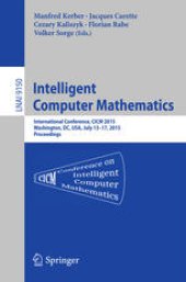 book Intelligent Computer Mathematics: International Conference, CICM 2015, Washington, DC, USA, July 13-17, 2015, Proceedings.