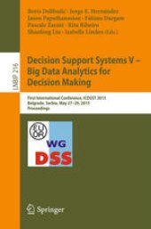 book Decision Support Systems V – Big Data Analytics for Decision Making: First International Conference, ICDSST 2015, Belgrade, Serbia, May 27-29, 2015, Proceedings