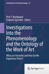 book Investigations Into the Phenomenology and the Ontology of the Work of Art: What are Artworks and How Do We Experience Them?